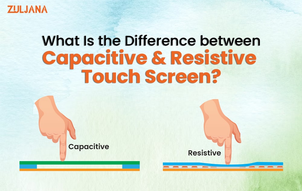 What is the difference between capacitive & resistive touch screen?